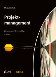 Title: Projektmanagement: Zielgerichtet. Effizient. Klar., Author: Marcus Schulz