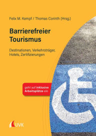 Title: Barrierefreier Tourismus: Destinationen, Verkehrsträger, Hotels, Zertifizierungen, Author: Felix M. Kempf