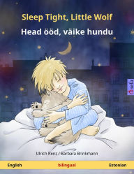 Title: Sleep Tight, Little Wolf - Head ööd, väike hundu. Bilingual children's book (English - Estonian), Author: Ulrich Renz