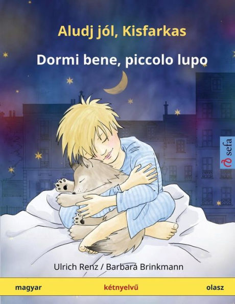 Aludj jól, Kisfarkas - Dormi bene, piccolo lupo. Bilingual children's book, Hungarian - Italian (magyar - olasz)