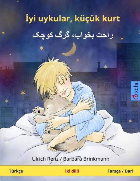 Iyi uykular, küçük kurt - Råhat bekhåb, gorge kutshak. Bilingual children's book, Turkish - Persian / Farsi / Dari (Türkçe - Farsça / Dari)