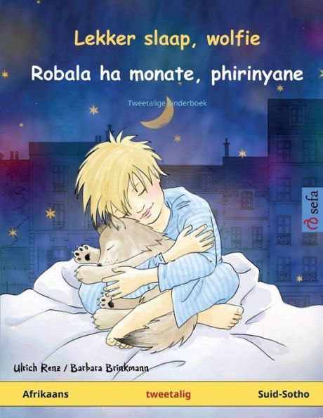 Lekker slaap, wolfie - Robala ha monate, phirinyane (Afrikaans - Suid-Sotho): Tweetalige kinderboek