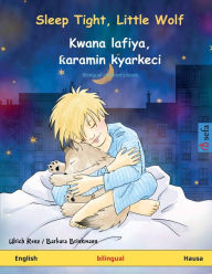 Title: Sleep Tight, Little Wolf - Kwana lafiya, ?aramin kyarkeci (English - Hausa), Author: Ulrich Renz
