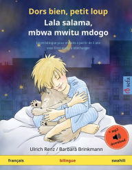 Title: Dors bien, petit loup - Lala salama, mbwa mwitu mdogo (franï¿½ais - swahili): Livre bilingue pour enfants avec livre audio ï¿½ tï¿½lï¿½charger, Author: Ulrich Renz