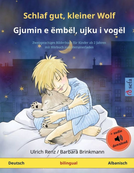 Schlaf gut, kleiner Wolf - Gjumin e ï¿½mbï¿½l, ujku i vogï¿½l (Deutsch - Albanisch): Zweisprachiges Kinderbuch mit Hï¿½rbuch zum Herunterladen