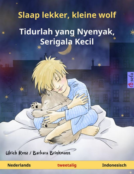 Slaap lekker, kleine wolf - Tidurlah yang Nyenyak, Serigala Kecil (Nederlands - Indonesisch): Tweetalig kinderboek, vanaf 2 jaar