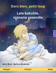 Title: Dors bien, petit loup - Lala kakuhle, njanana yasendle (français - xhosa): Livre bilingue pour enfants à partir de 2 ans, Author: Ulrich Renz