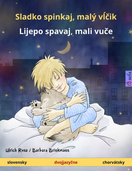 Sladko spinkaj, malý vlcik - Lijepo spavaj, mali vuce (slovensky - chorvátsky): Dvojjazycná kniha pre deti od 2 rokov