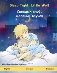 Title: Sleep Tight, Little Wolf - Салодкіх сноў, маленькі ваўчок (English - Belarusian): Bilingual childre, Author: Ulrich Renz