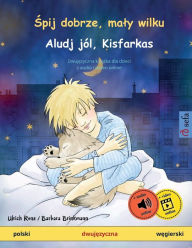 Title: Śpij dobrze, maly wilku - Aludj jï¿½l, Kisfarkas (polski - węgierski): Dwujęzyczna książka dla dzieci, z audio i wideo online, Author: Ulrich Renz