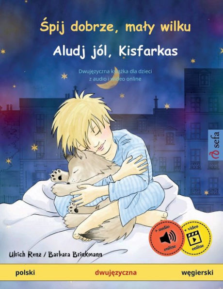 Śpij dobrze, maly wilku - Aludj jï¿½l, Kisfarkas (polski - węgierski): Dwujęzyczna książka dla dzieci, z audio i wideo online