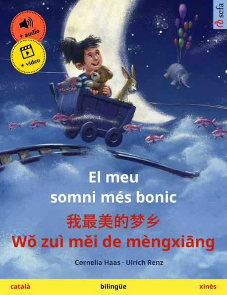 El meu somni més bonic - ?????? Wo zuì mei de mèngxiang (català - xinès): Llibre infantil bilingüe, amb audiollibre i vídeo en línia
