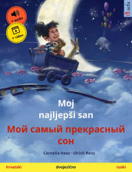 Title: Moj najljepsi san - ??? ????? ?????????? ??? (hrvatski - ruski): Dvojezicna knjiga za decu, s internetskim audio i video zapisima, Author: Cornelia Haas