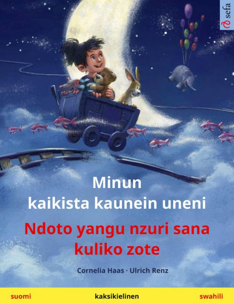 Minun kaikista kaunein uneni - Ndoto yangu nzuri sana kuliko zote (suomi - swahili): Kaksikielinen lastenkirja