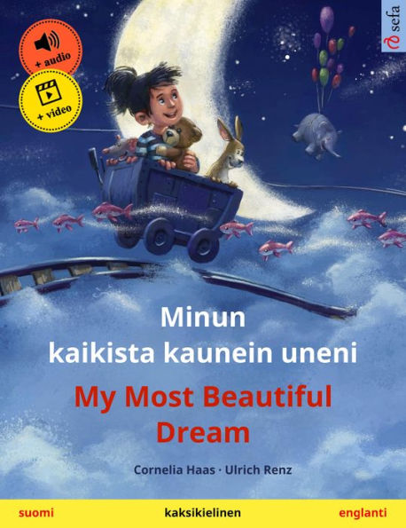Minun kaikista kaunein uneni - My Most Beautiful Dream (suomi - englanti): Kaksikielinen lastenkirja, äänikirja ja video saatavilla verkossa