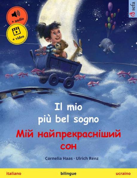 Il mio più bel sogno - ??? ??????????????? ??? (italiano - ucraino): Libro per bambini bilingue, con audio e video online