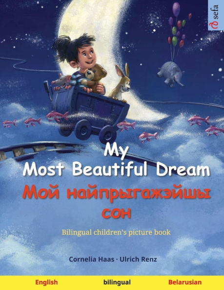My Most Beautiful Dream - Мой найпрыгажэйшы сон (English - Belarusian): Bilingual children's picture book