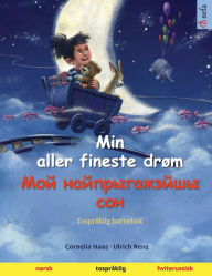 Title: Min aller fineste drï¿½m - Мой найпрыгажэйшы сон (norsk - hviterussisk): Tosprï¿½klig barnebok, Author: Cornelia Haas