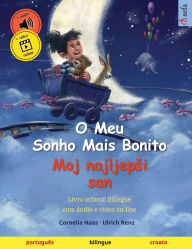 Title: O Meu Sonho Mais Bonito - Moj najljepsi san (portuguï¿½s - croata): Livro infantil bilingue, com ï¿½udio e vï¿½deo on-line, Author: Cornelia Haas