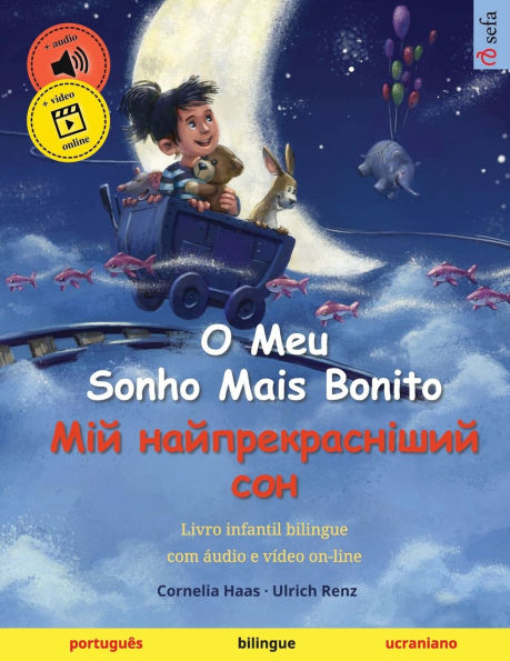 O Meu Sonho Mais Bonito - Мій найпрекрасніший сон (portuguï¿½s - ucraniano): Livro infantil bilingue, com ï¿½udio e vï¿½deo on-li