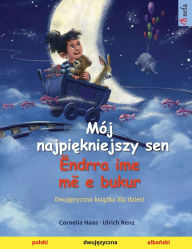 Title: Mï¿½j najpiękniejszy sen - ï¿½ndrra ime mï¿½ e bukur (polski - albański): Dwujęzyczna książka dla dzieci, Author: Cornelia Haas