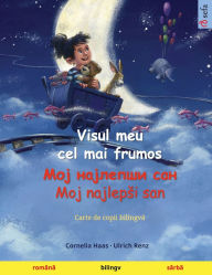 Title: Visul meu cel mai frumos - Мој најлепши сан - Moj najlepsi san (romï¿½nă - sï¿½rbă): Carte de copii bilingvă, Author: Cornelia Haas