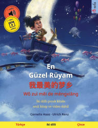 Title: En Gï¿½zel Rï¿½yam - 我最美的梦乡 (Tï¿½rkï¿½e - ï¿½ince): İki dilli ï¿½ocuk kitabı, sesli kitap ve video dahil, Author: Cornelia Haas