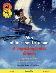 Title: Min aller fineste drï¿½m - A legeslegszebb ï¿½lmom (norsk - ungarsk): Tosprï¿½klig barnebok, med online lydbok og video, Author: Cornelia Haas