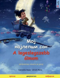 Title: Мој најлепши сан - Moj najlepsi san - A legeslegszebb ï¿½lmom (српски - мађарски): 
, Author: Cornelia Haas