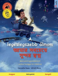Title: A legeslegszebb ï¿½lmom - আমার সবচেয়ে সুন্দর স্বপ্ন (magyar - bengï¿½li): Kï¿½tnyelvű gyerekkï¿½nyv, online h, Author: Cornelia Haas
