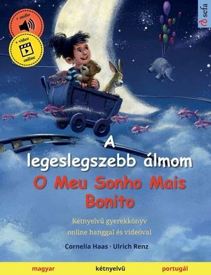 A legeslegszebb ï¿½lmom - O Meu Sonho Mais Bonito (magyar - portugï¿½l): Kï¿½tnyelvű gyerekkï¿½nyv, online hanggal ï¿½s videï¿½val