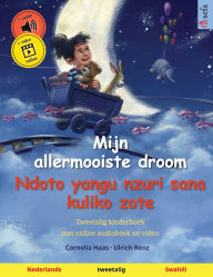 Title: Mijn allermooiste droom - Ndoto yangu nzuri sana kuliko zote (Nederlands - Swahili): Tweetalig kinderboek, met online audioboek en video, Author: Cornelia Haas