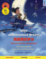 Title: Mijn allermooiste droom - 我最美的梦乡 (Nederlands - Chinees): Tweetalig kinderboek, met online audioboek en video, Author: Cornelia Haas