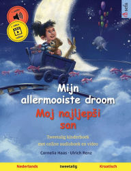 Title: Mijn allermooiste droom - Moj najljepsi san (Nederlands - Kroatisch): Tweetalig kinderboek, met online audioboek en video, Author: Cornelia Haas