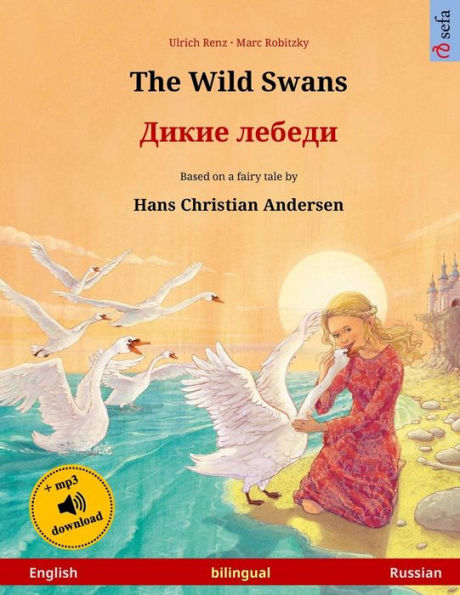 The Wild Swans - Dikie lebedi. Bilingual children's book adapted from a fairy tale by Hans Christian Andersen (English Russian)