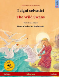 Title: I cigni selvatici - The Wild Swans. Libro per bambini bilingue tratto da una fiaba di Hans Christian Andersen (italiano - inglese), Author: Marc Robitzky