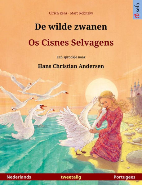 De wilde zwanen - Os Cisnes Selvagens. Tweetalig prentenboek naar een sprookje van Hans Christian Andersen (Nederlands - Portugees)