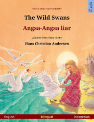 Title: The Wild Swans - Angsa-Angsa liar. Bilingual picture book based on a fairy tale by Hans Christian Andersen (English - Indonesian), Author: Ulrich Renz