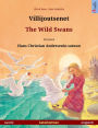 Villijoutsenet - The Wild Swans. Kaksikielinen kuvakirja perustuen Hans Christian Andersenin satuun (suomi - englanti)