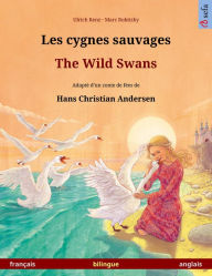 Title: Les cygnes sauvages - The Wild Swans. Livre illustré bilingue d'après un conte de fées de Hans Christian Andersen (français - anglais), Author: Ulrich Renz