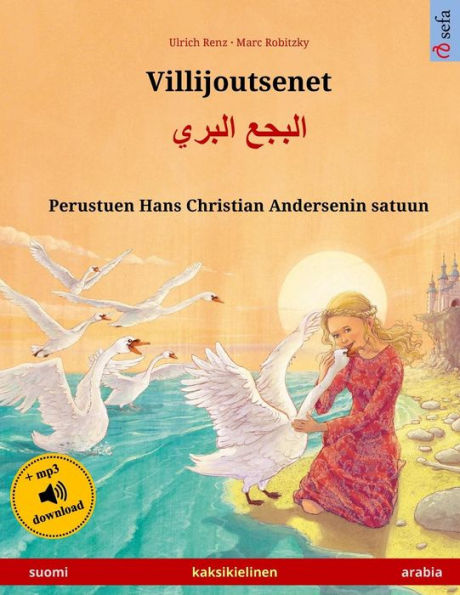 Villijoutsenet - Albagaa Albary. Kaksikielinen lastenkirja perustuen Hans Christian Andersenin satuun (suomi - arabia)