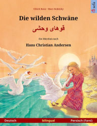 Title: Die wilden Schwäne - ärchen von Hans Christian Andersen (Deutsch - Persisch (Farsi / Dari)), Author: Ulrich Renz
