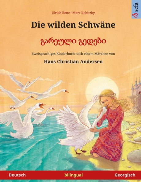 Die wilden Schwäne - Gareuli gedebi (Deutsch - Georgisch). Nach einem Märchen von Hans Christian Andersen: Zweisprachiges Kinderbuch, ab 4-6 Jahren