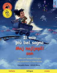 Title: Il mio più bel sogno - Moj najljepsi san (italiano - croato), Author: Cornelia Haas
