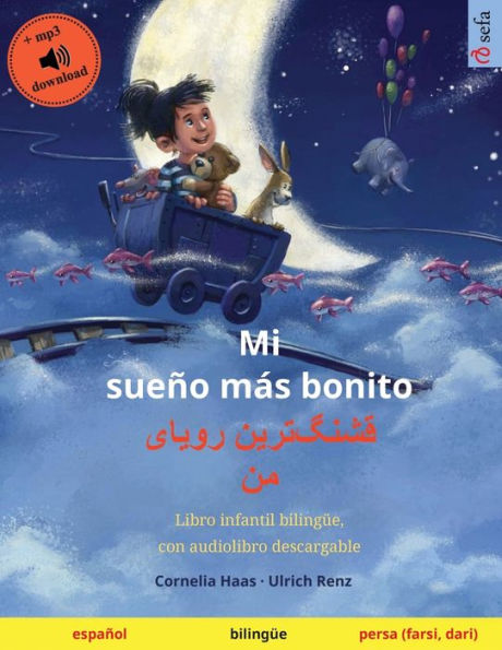 Mi sueï¿½o mï¿½s bonito - قشنگ]ترین رویای من (espaï¿½ol - persa): Libro infantil bilingï¿½e, con audiolibro descargable