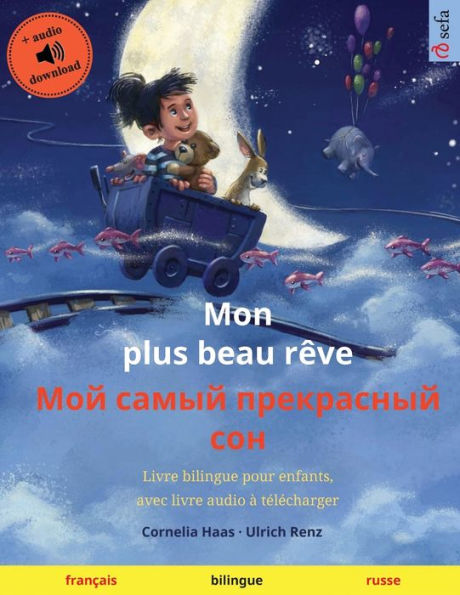 Mon plus beau rï¿½ve - Мой самый прекрасный сон (franï¿½ais - russe): Livre bilingue pour enfants, avec livre audio ï¿½ tï¿½lï¿½c