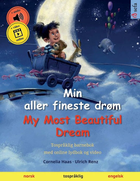 Min aller fineste drï¿½m - My Most Beautiful Dream (norsk - engelsk): Tosprï¿½klig barnebok med online lydbok og video