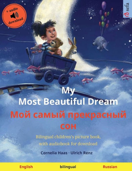 My Most Beautiful Dream - Мой самый прекрасный сон (English - Russian): Bilingual children's picture book, with audiobook for dow