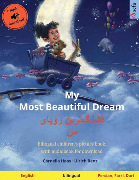 My Most Beautiful Dream - قشنگ]ترین رویای من (English Persian, Farsi, Dari): Bilingual children's picture book, with audiobook for download