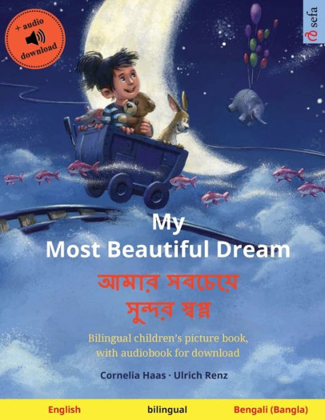 My Most Beautiful Dream - আমার সবচেয়ে সুন্দর স্বপ্ন (English - Bengali): Bilingual children's picture book, with aud